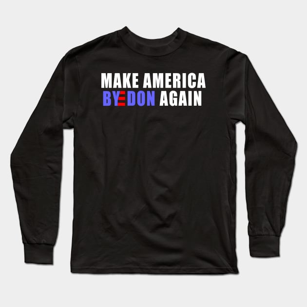 make America ByeDon again Joe Biden president 2020 Long Sleeve T-Shirt by NTeez01